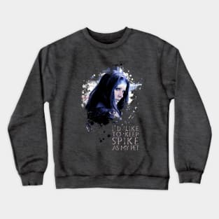 Illyria - I'd Like To Keep Spike As My Pet Crewneck Sweatshirt